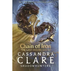 The Last Hours: Chain of Iron - Cassandra Clare