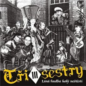 Líná hudba holý neštěstí - Tři Sestry [CD album]