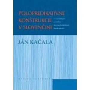Polopredikatívne konštrukcie v slovenčine - Ján Kačala