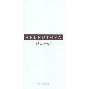 O násilí - dotisk - Arendtová Hannah