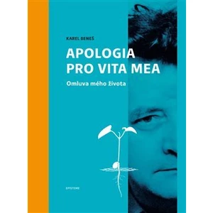 Karel Beneš: Apologia pro vita mea -- Omluva mého života
