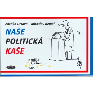Naše politická kaše - Ortová Zdeňka, Kemel Miroslav