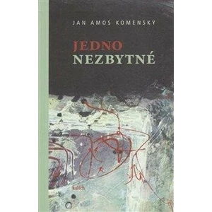 Jedno nezbytné - Komenský Jan Ámos