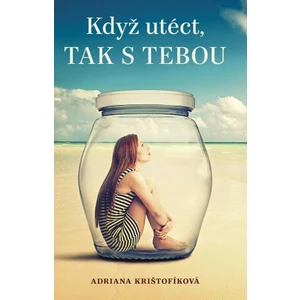 Když utéct, tak s tebou - Adriana Krištofíková