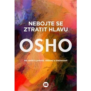 Nebojte se ztratit hlavu - Osho Rajneesh
