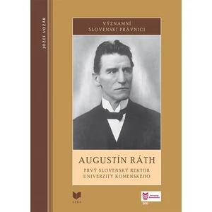 AUGUSTÍN RÁTH. Prvý slovenský rektor Univerzity Komenského