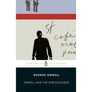 Orwell and the Dispossessed - George Orwell