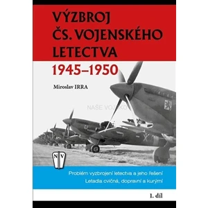 Výzbroj čs.vojenského letectva 1945-1950 1.díl - Miroslav Irra