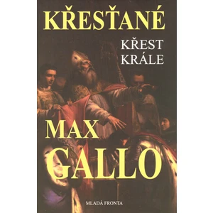 Křesťané Křest krále - Max Gallo