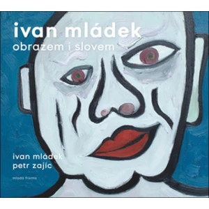 Ivan Mládek obrazem i slovem - Mládek Ivan, Zajíc Petr