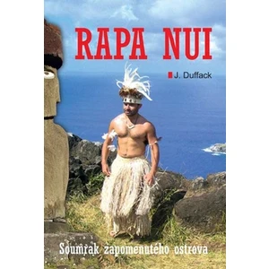Poslední tajemství Rapa Nui - J. J. Duffack