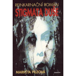 Stigmata duše -- Reinkarnační román - Pilzová Markéta