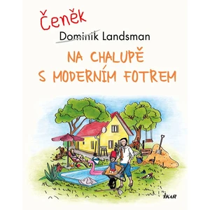 Na chalupě s moderním fotrem - Dominik Landsman