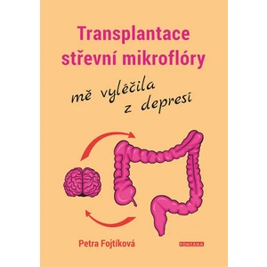 Transplantace střevní mikroflóry mě vyléčila z depresí - Fojtíková Petra