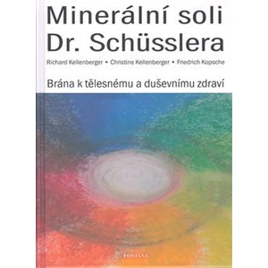 Minerální soli Dr. Schüsslera - Brána k tělesnému a duševnímu zdraví - Richard Kellenberger, Christine Kellenberger, Friedrich Kopsche