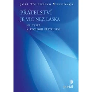 Přátelství je víc než láska - Mendonca José Tolentino