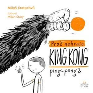 Proč nehraje King Kong ping pong - Kratochvíl Miloš