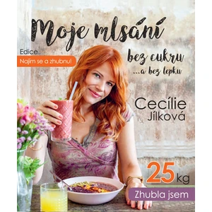 Moje mlsání bez cukru...a bez lepku - Jílková Cecílie