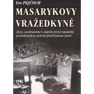 Masarykovy vražedkyně - Ivo Pejčoch