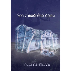 Sen z modrého domu - Lenka Gahérová
