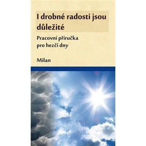 I drobné radosti jsou důležité - Milan