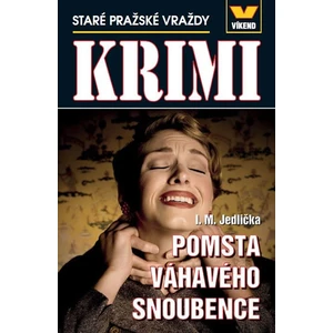 Pomsta váhavého snoubence - Staré pražské vraždy