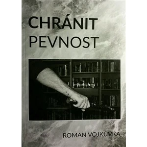 Chránit pevnost - Roman Vojkůvka