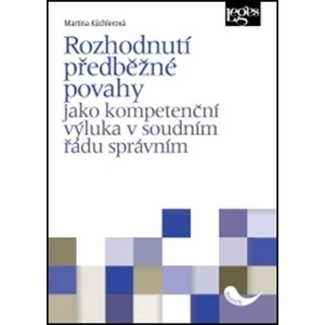 Rozhodnutí předběžné povahy jako kompetenční výluka v soudním řádu správním - Martina Küchlerová