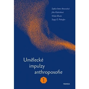 Umělecké impulzy anthroposofie 1 - Sergej O. Prokofjev, Atwoodová Sophia-Imme, Blume Walter, Koželuhová Jitka