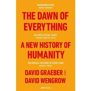 The Dawn of Everything : A New History of Humanity - David Graeber