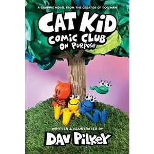 Cat Kid Comic Club: On Purpose - Dav Pilkey