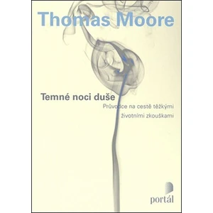 Temné noci duše - Průvodce na cestě těžkými životními zkouškami