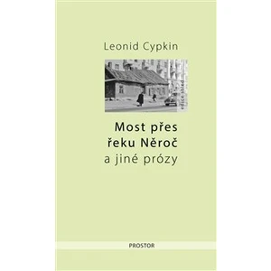 Most přes řeku Něroč a jiné prózy - Leonid Cypkin
