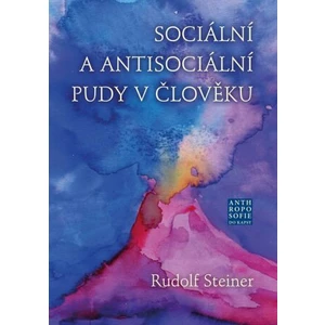 Sociální a antisociální pudy v člověku - Rudolf Steiner