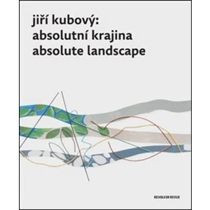 Jiří Kubový: Absolutní krajina/Absolute Landscape - Petr Jindra