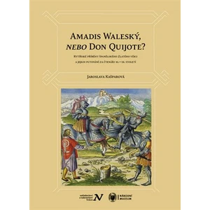 Amadis Waleský, nebo Don Quijote? - Jaroslava Kašparová