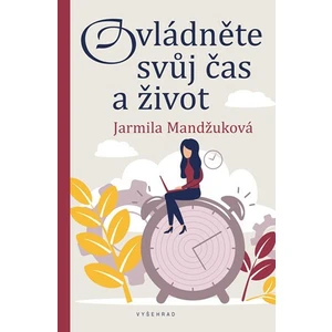 Ovládněte svůj čas i život - Jarmila Mandžuková