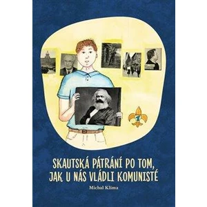 Skautská pátrání po tom, jak u nás vládli komunisté - Michal Klíma, Vendula Kuncová