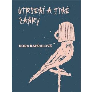 Utrpení a jiné žánry - Dora Kaprálová, Jakub Janovský