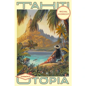 Tahiti Utópia - Michal Hvorecký