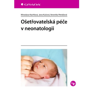 Ošetřovatelská péče v neonatologii, Kachlová Miroslava