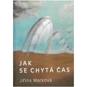 Jak se chytá čas - Marková Jiřina