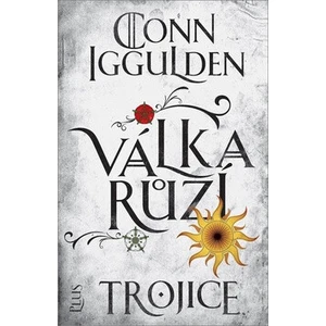 Válka růží Trojice - Conn Iggulden