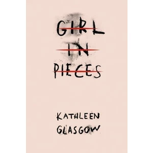 Girl In Pieces - Kathleen Glasgow