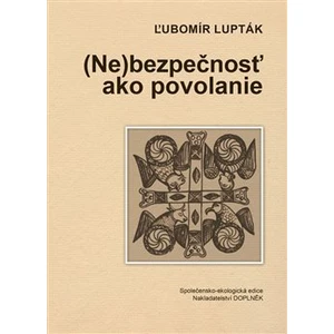 (Ne)bezpečnosť ako povolanie - Lupták Ľubomír