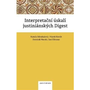 Interpretační úskalí justiniánských digest - Kamila Stloukalová, Marek Novák, Dominik Macek, Jan Ullmann