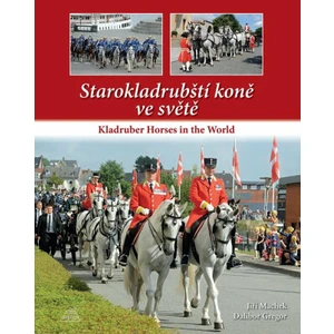 Starokladrubští koně ve světě / Kladruber Horses in the World - Dalibor Gregor, Machek Jiří