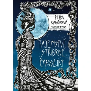 Tajemství Stříbrné čarodějky - Petra Kubašková
