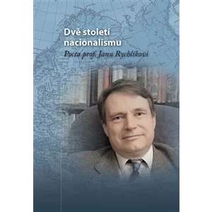 Dvě století nacionalismu -- Pocta prof. Janu Rychlíkovi