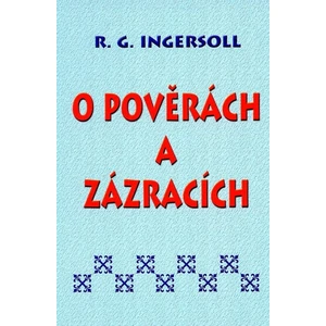 O pověrách a zázracích - Ingersoll R. G.